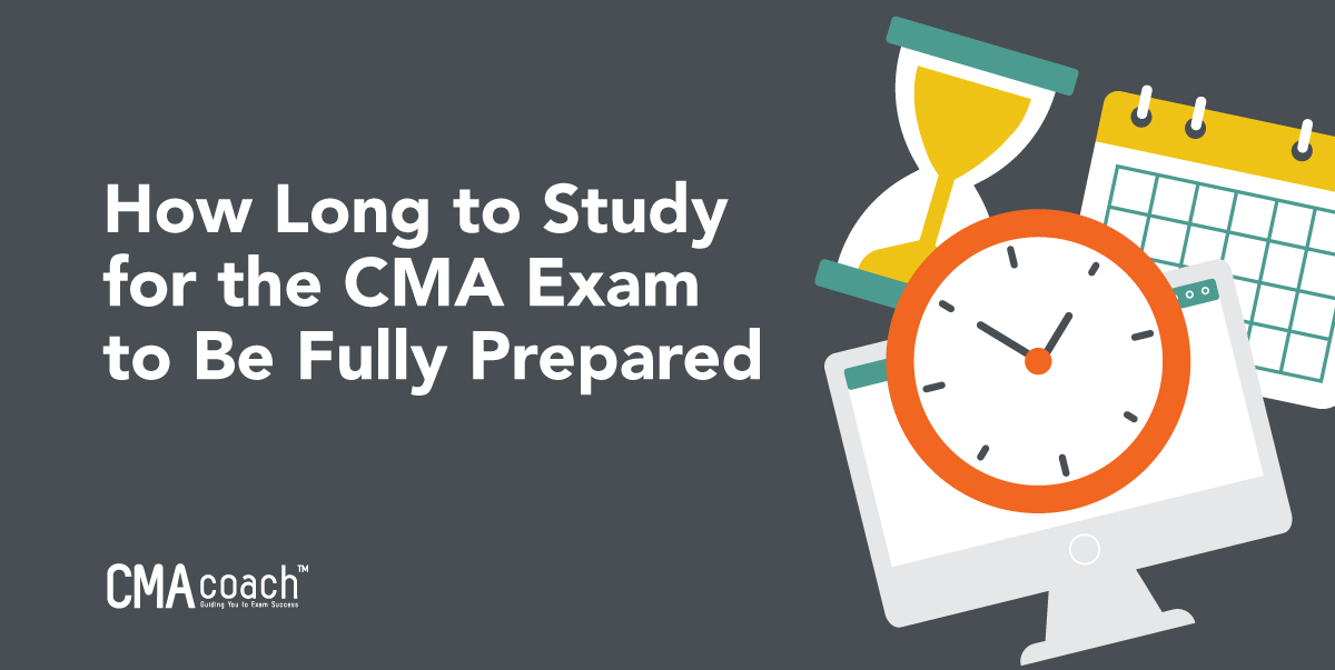 How Long to Study for the CMA Exam to Be Fully Prepared – CMA Coach ...