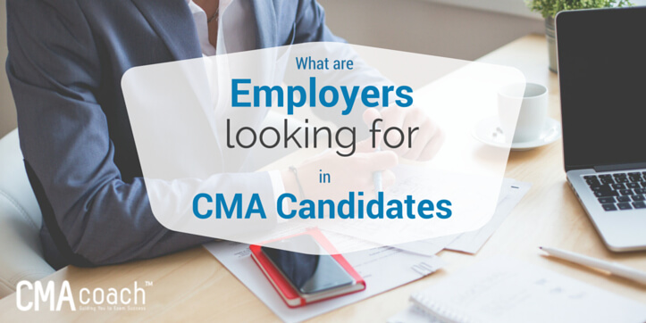 What are employers looking for in CMA candidates