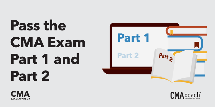 Pass the CMA Exam Part 1 and Part 2