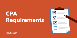 CPA Requirements: What You’ll Need to Become a CPA | CMA Coach