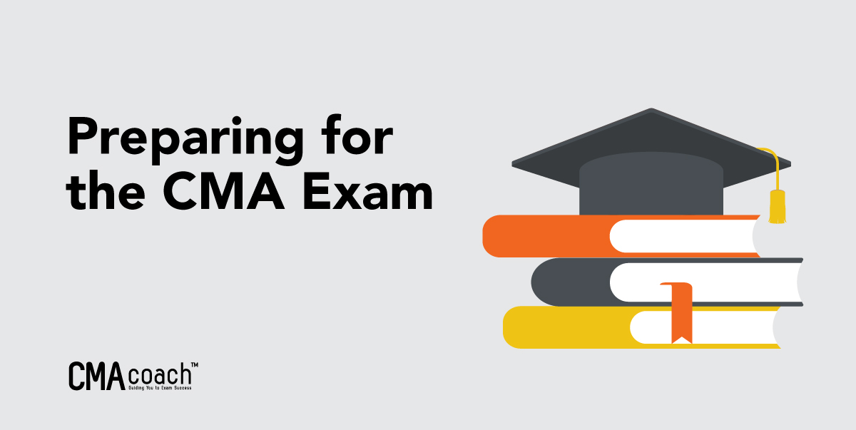 Everything You Need to Know About the CMA Exam – CMA Coach – Certified ...