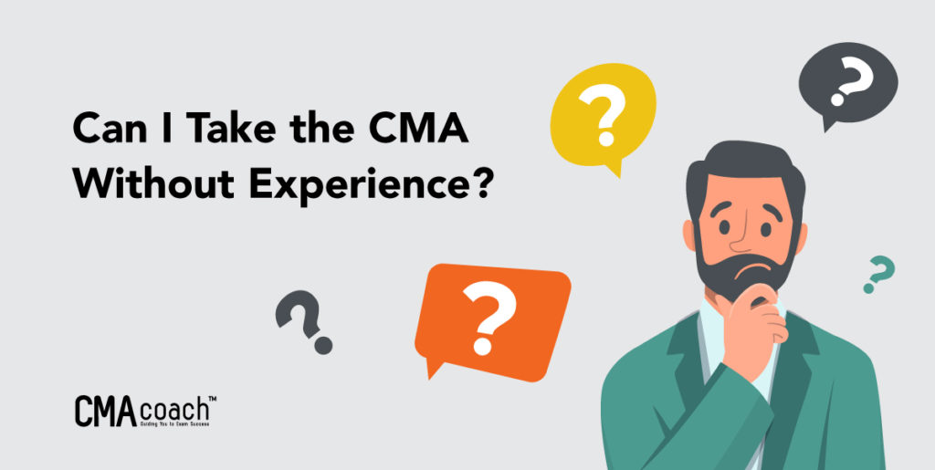 Can I take the CMA Exam without experience?